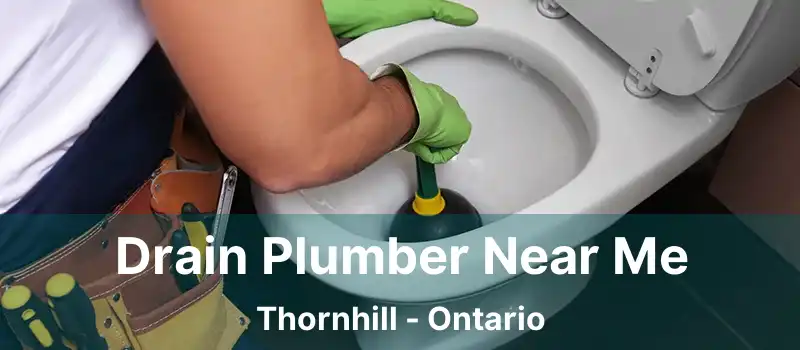 Drain Plumber Near Me Thornhill - Ontario
